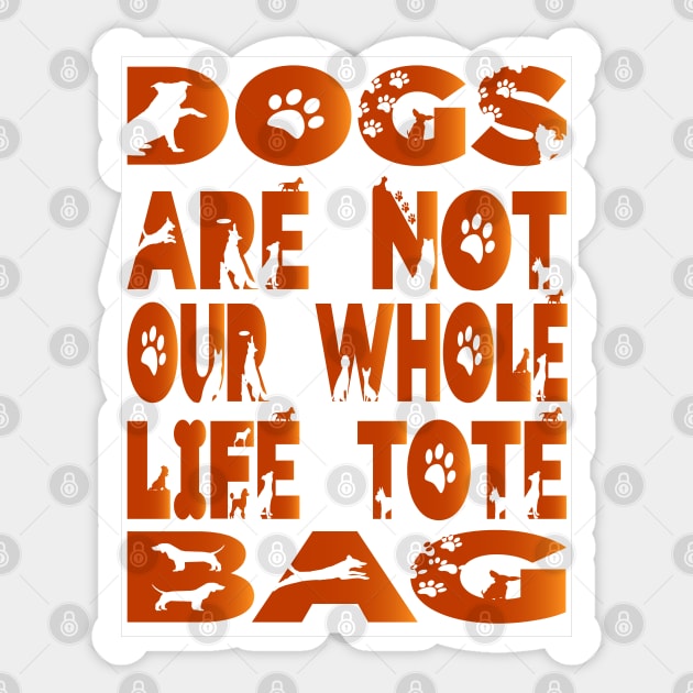 Dogs are not our whole life Tote Bag Sticker by walidhamza